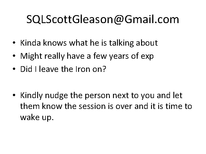 SQLScott. Gleason@Gmail. com • Kinda knows what he is talking about • Might really
