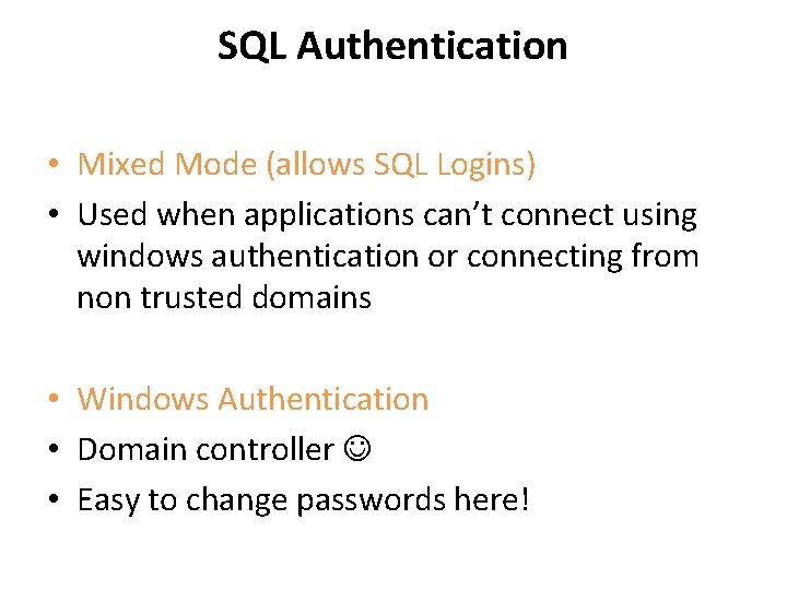 SQL Authentication • Mixed Mode (allows SQL Logins) • Used when applications can’t connect