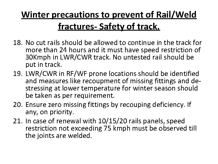 Winter precautions to prevent of Rail/Weld fractures- Safety of track. 18. No cut rails