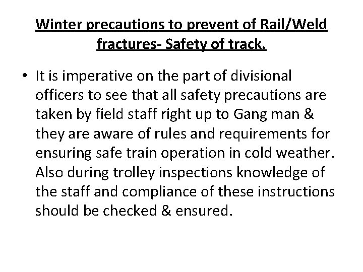 Winter precautions to prevent of Rail/Weld fractures- Safety of track. • It is imperative