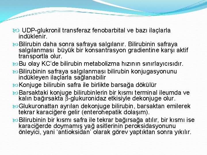  UDP-glukronil transferaz fenobarbital ve bazı ilaçlarla indüklenir. Bilirubin daha sonra safraya salgılanır. Bilirubinin