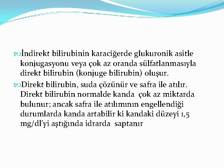  İndirekt bilirubinin karaciğerde glukuronik asitle konjugasyonu veya çok az oranda sülfatlanmasıyla direkt bilirubin