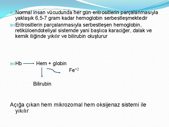  Normal insan vücudunda her gün eritrositlerin parçalanmasıyla yaklaşık 6, 5 -7 gram kadar