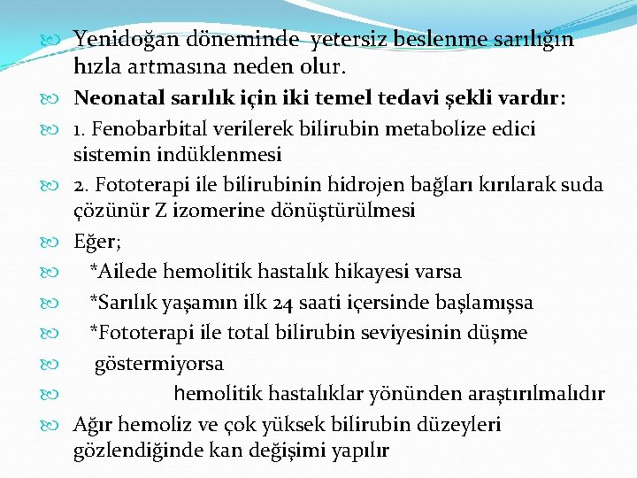  Yenidoğan döneminde yetersiz beslenme sarılığın hızla artmasına neden olur. Neonatal sarılık için iki