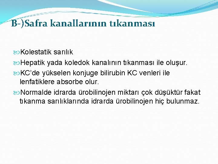 B-)Safra kanallarının tıkanması Kolestatik sarılık Hepatik yada koledok kanalının tıkanması ile oluşur. KC’de yükselen