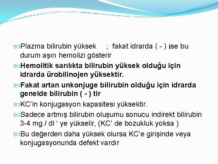  Plazma bilirubin yüksek ; fakat idrarda ( - ) ise bu durum aşırı