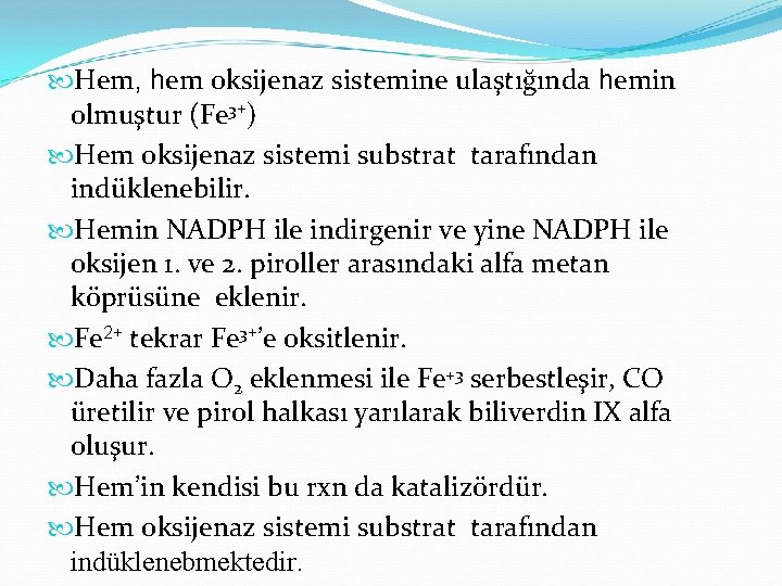  Hem, hem oksijenaz sistemine ulaştığında hemin olmuştur (Fe 3+) Hem oksijenaz sistemi substrat