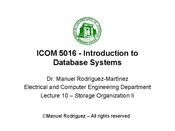 ICOM 5016 - Introduction to Database Systems Dr. Manuel Rodríguez-Martínez Electrical and Computer Engineering