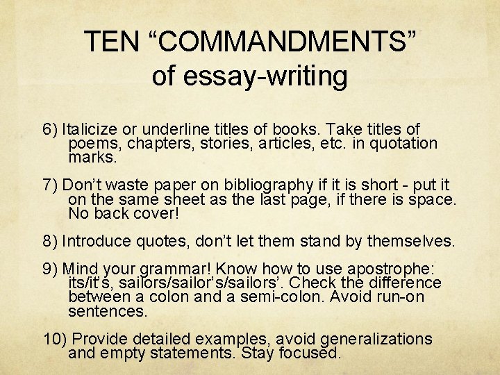 TEN “COMMANDMENTS” of essay-writing 6) Italicize or underline titles of books. Take titles of