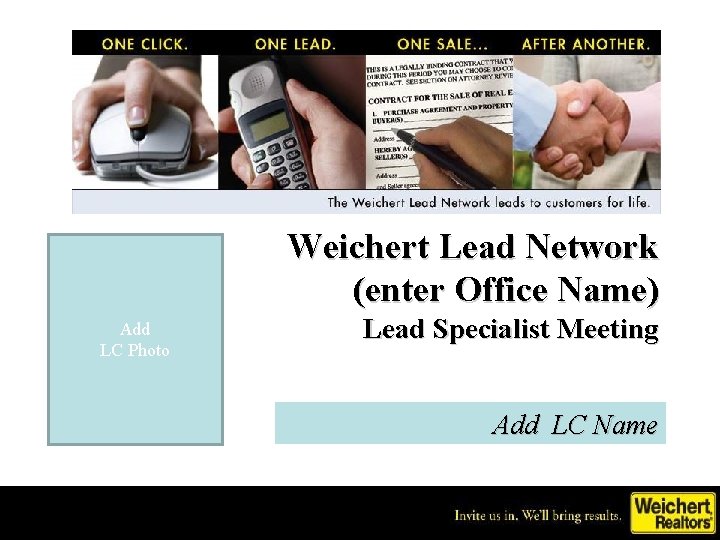 Weichert Lead Network (enter Office Name) Add LC Photo Lead Specialist Meeting Add LC