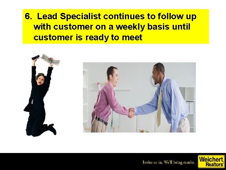 6. Lead Specialist continues to follow up with customer on a weekly basis until