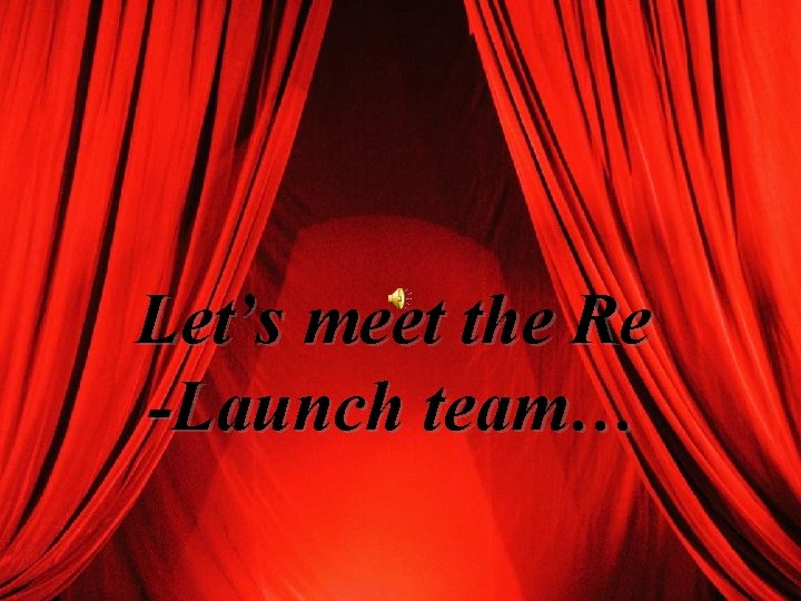Let’s meet the Re -Launch team… 
