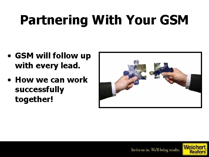 Partnering With Your GSM • GSM will follow up with every lead. • How