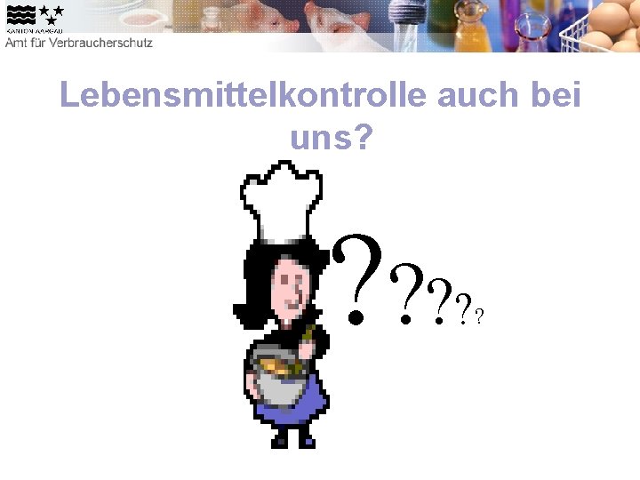 Lebensmittelkontrolle auch bei uns? ? ? 