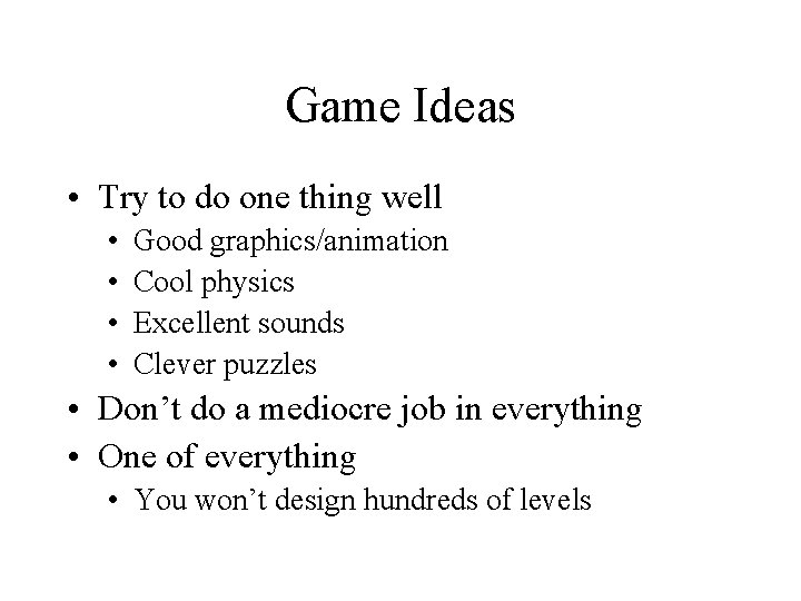 Game Ideas • Try to do one thing well • • Good graphics/animation Cool