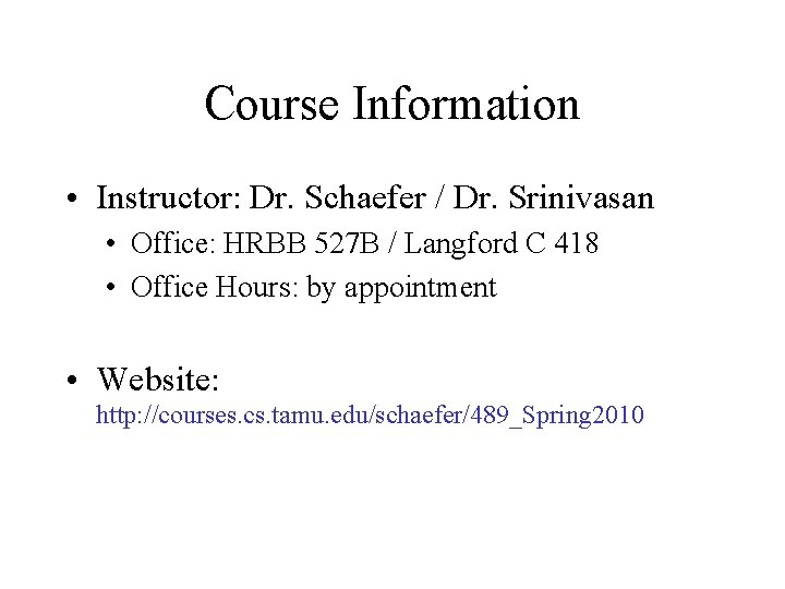 Course Information • Instructor: Dr. Schaefer / Dr. Srinivasan • Office: HRBB 527 B