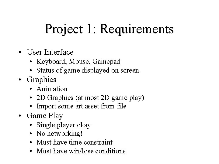 Project 1: Requirements • User Interface • Keyboard, Mouse, Gamepad • Status of game