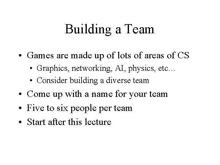 Building a Team • Games are made up of lots of areas of CS