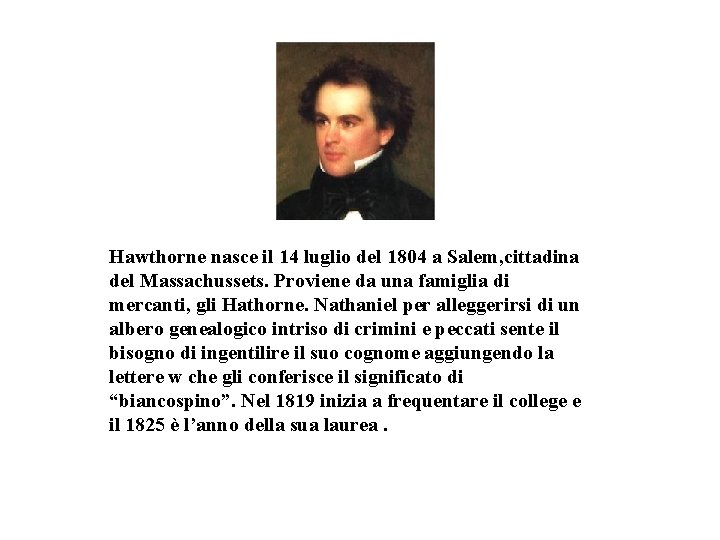 Hawthorne nasce il 14 luglio del 1804 a Salem, cittadina del Massachussets. Proviene da