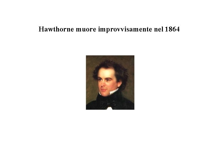 Hawthorne muore improvvisamente nel 1864 