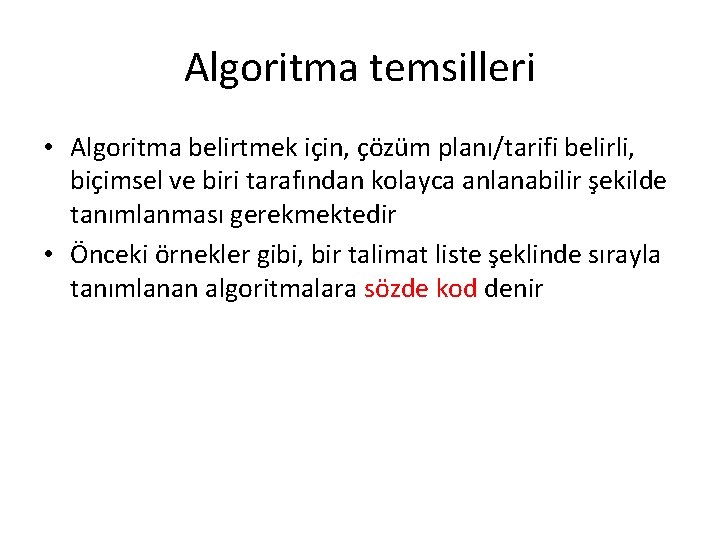 Algoritma temsilleri • Algoritma belirtmek için, çözüm planı/tarifi belirli, biçimsel ve biri tarafından kolayca