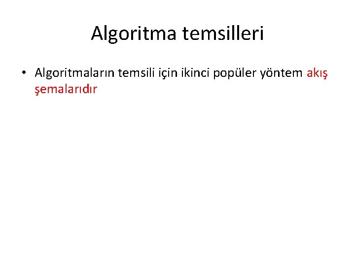 Algoritma temsilleri • Algoritmaların temsili için ikinci popüler yöntem akış şemalarıdır 