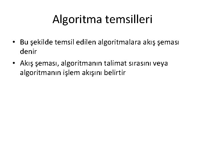 Algoritma temsilleri • Bu şekilde temsil edilen algoritmalara akış şeması denir • Akış şeması,