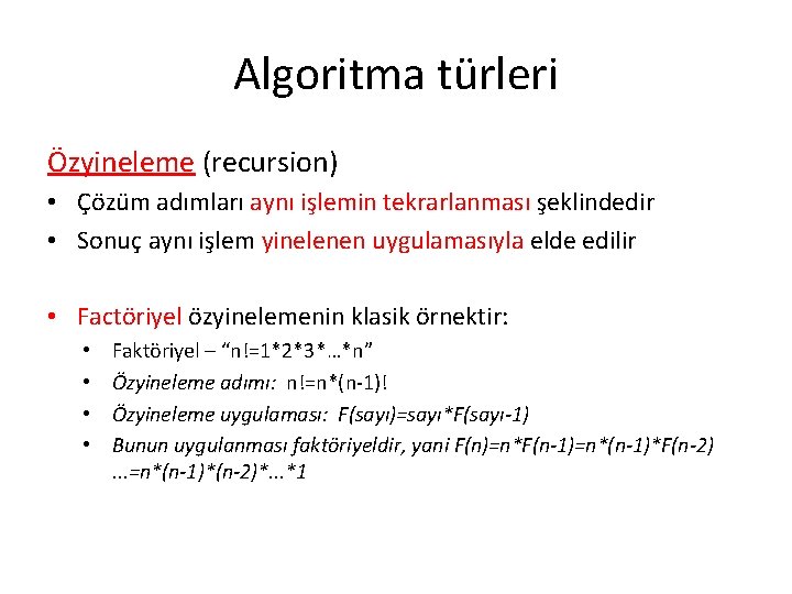 Algoritma türleri Özyineleme (recursion) • Çözüm adımları aynı işlemin tekrarlanması şeklindedir • Sonuç aynı