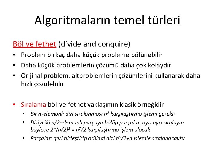 Algoritmaların temel türleri Böl ve fethet (divide and conquire) • Problem birkaç daha küçük