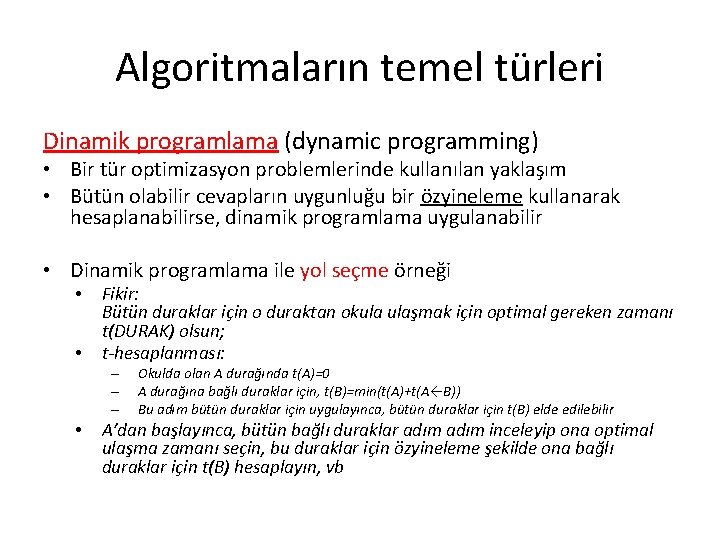 Algoritmaların temel türleri Dinamik programlama (dynamic programming) • Bir tür optimizasyon problemlerinde kullanılan yaklaşım