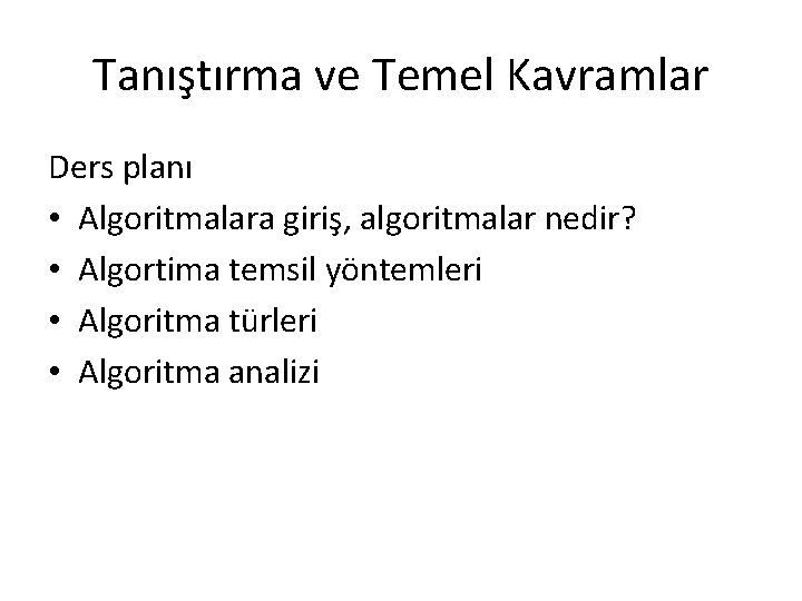 Tanıştırma ve Temel Kavramlar Ders planı • Algoritmalara giriş, algoritmalar nedir? • Algortima temsil