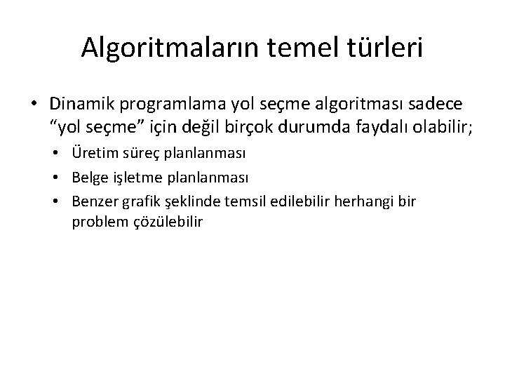 Algoritmaların temel türleri • Dinamik programlama yol seçme algoritması sadece “yol seçme” için değil