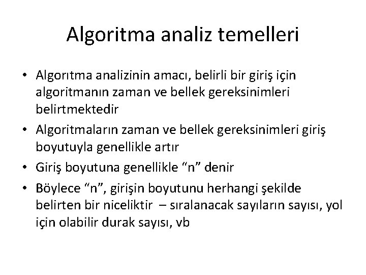 Algoritma analiz temelleri • Algorıtma analizinin amacı, belirli bir giriş için algoritmanın zaman ve