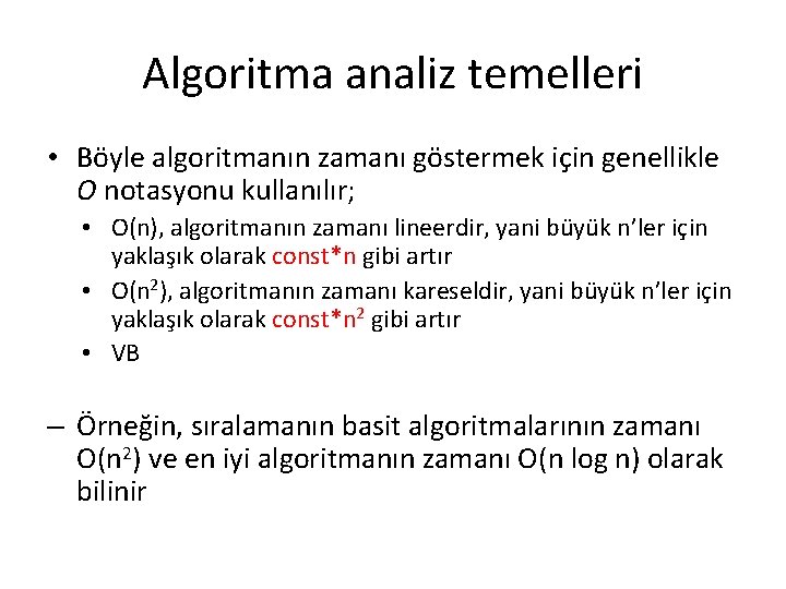 Algoritma analiz temelleri • Böyle algoritmanın zamanı göstermek için genellikle O notasyonu kullanılır; •