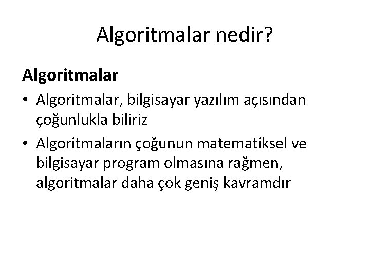 Algoritmalar nedir? Algoritmalar • Algoritmalar, bilgisayar yazılım açısından çoğunlukla biliriz • Algoritmaların çoğunun matematiksel