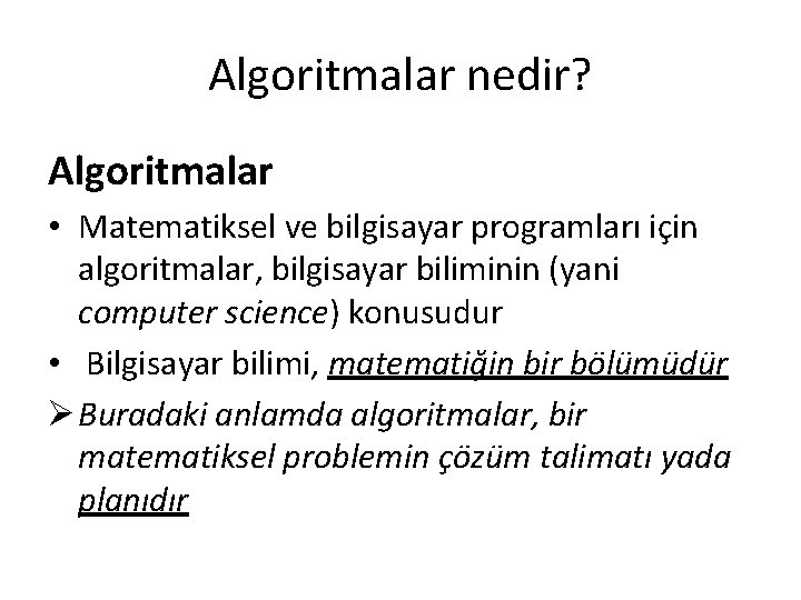 Algoritmalar nedir? Algoritmalar • Matematiksel ve bilgisayar programları için algoritmalar, bilgisayar biliminin (yani computer