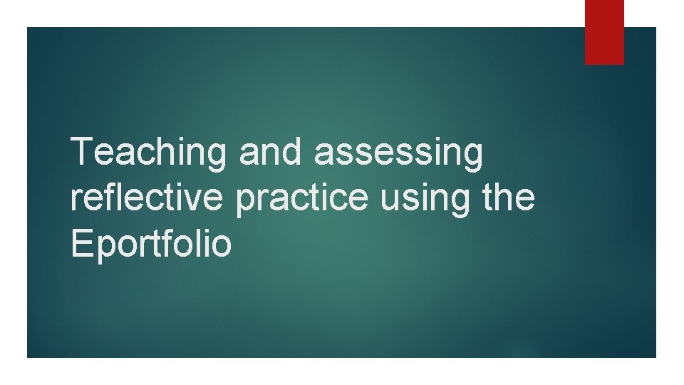 Teaching and assessing reflective practice using the Eportfolio 