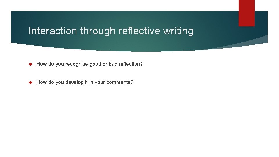 Interaction through reflective writing How do you recognise good or bad reflection? How do