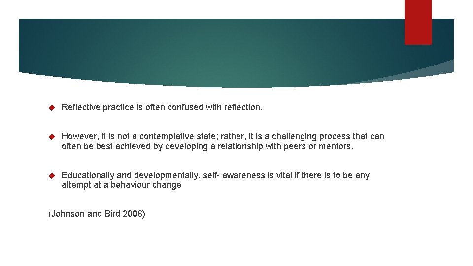  Reﬂective practice is often confused with reﬂection. However, it is not a contemplative