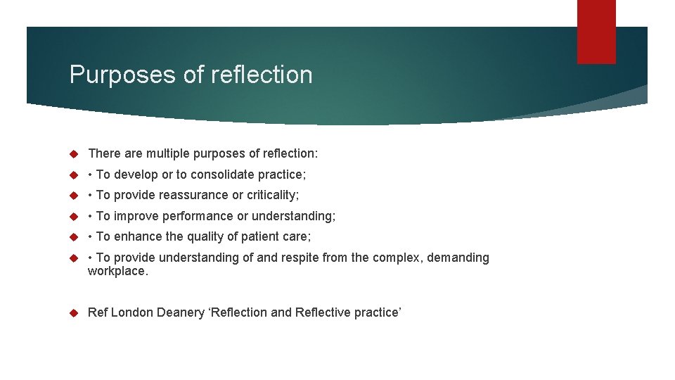 Purposes of reflection There are multiple purposes of reflection: • To develop or to