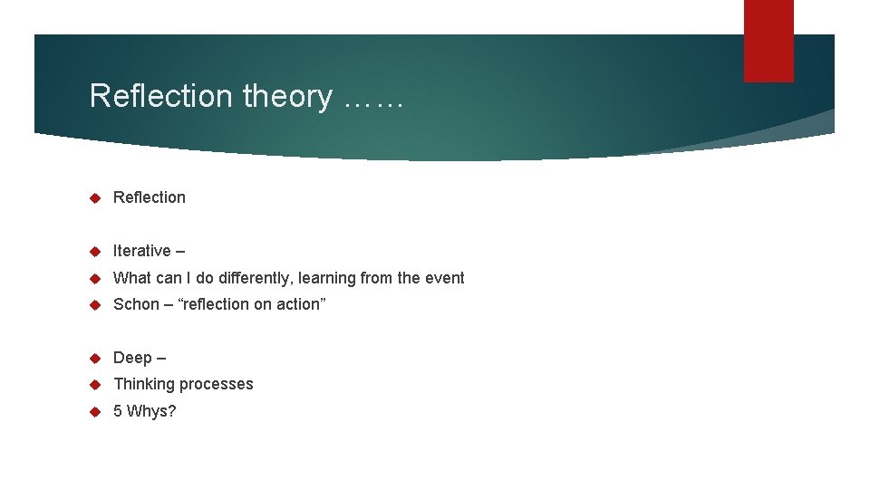 Reflection theory …… Reflection Iterative – What can I do differently, learning from the