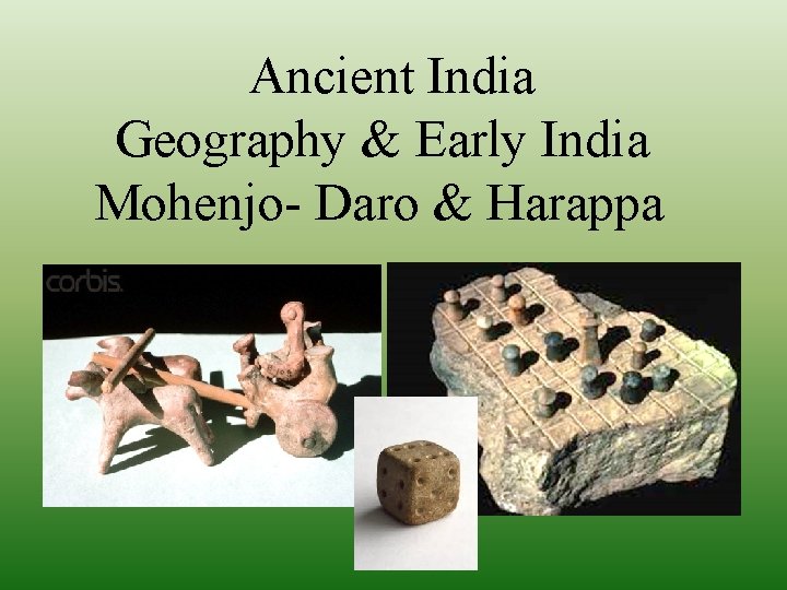 Ancient India Geography & Early India Mohenjo- Daro & Harappa 