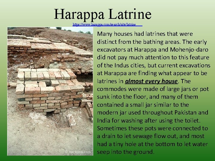 Harappa Latrine https: //www. harappa. com/search/site/latrine Many houses had latrines that were distinct from