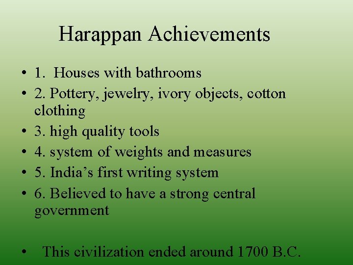 Harappan Achievements • 1. Houses with bathrooms • 2. Pottery, jewelry, ivory objects, cotton