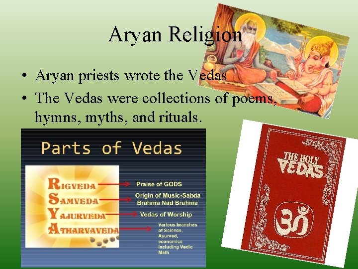 Aryan Religion • Aryan priests wrote the Vedas • The Vedas were collections of