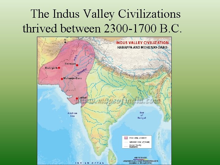 The Indus Valley Civilizations thrived between 2300 -1700 B. C. 