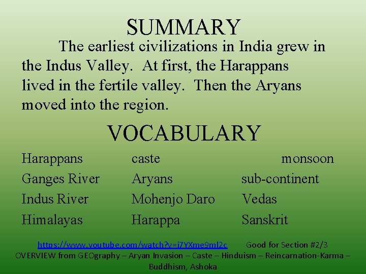 SUMMARY The earliest civilizations in India grew in the Indus Valley. At first, the