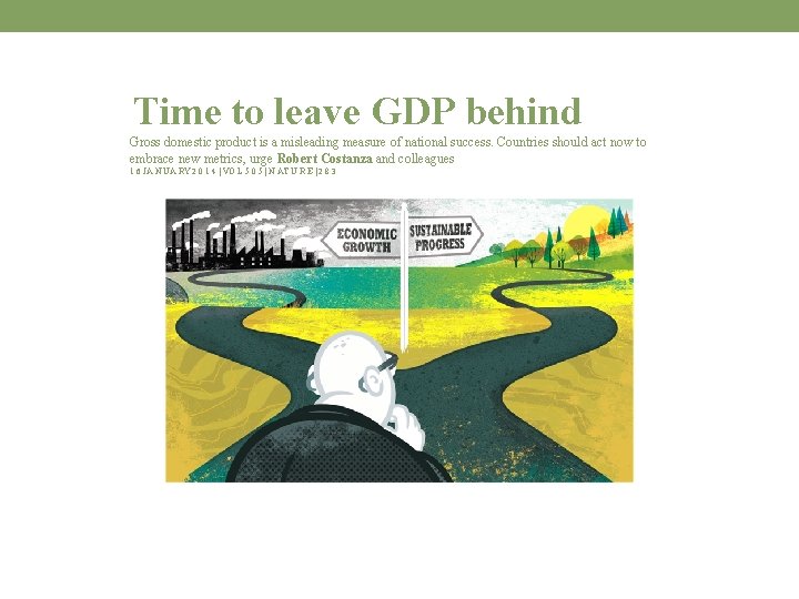 Time to leave GDP behind Gross domestic product is a misleading measure of national