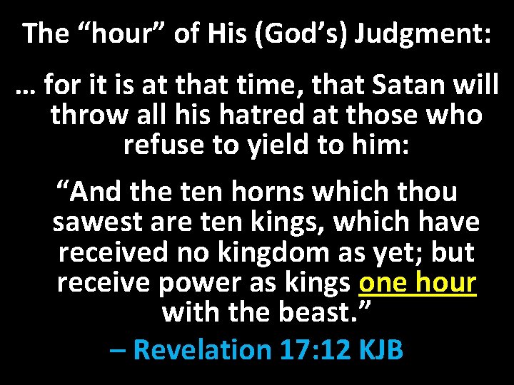 The “hour” of His (God’s) Judgment: … for it is at that time, that