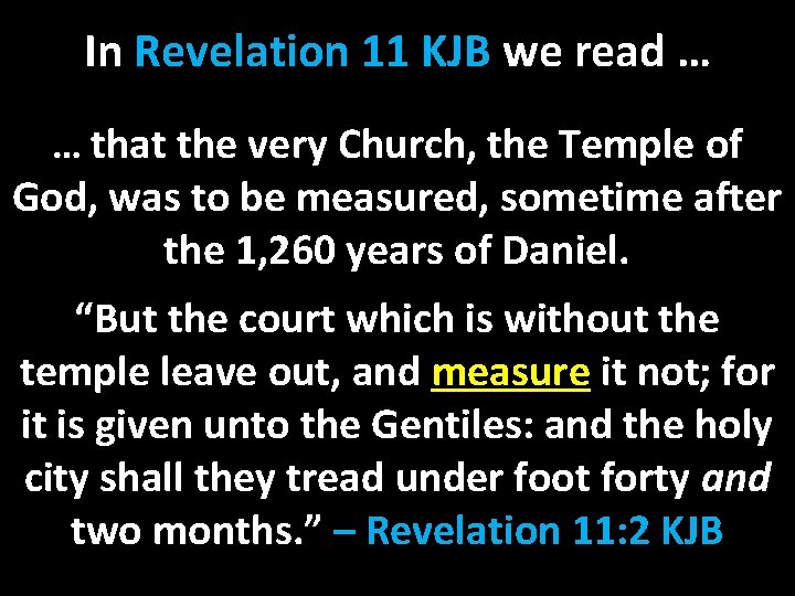 In Revelation 11 KJB we read … … that the very Church, the Temple